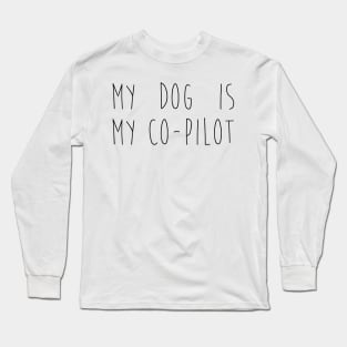 My dog is my co-pilot Long Sleeve T-Shirt